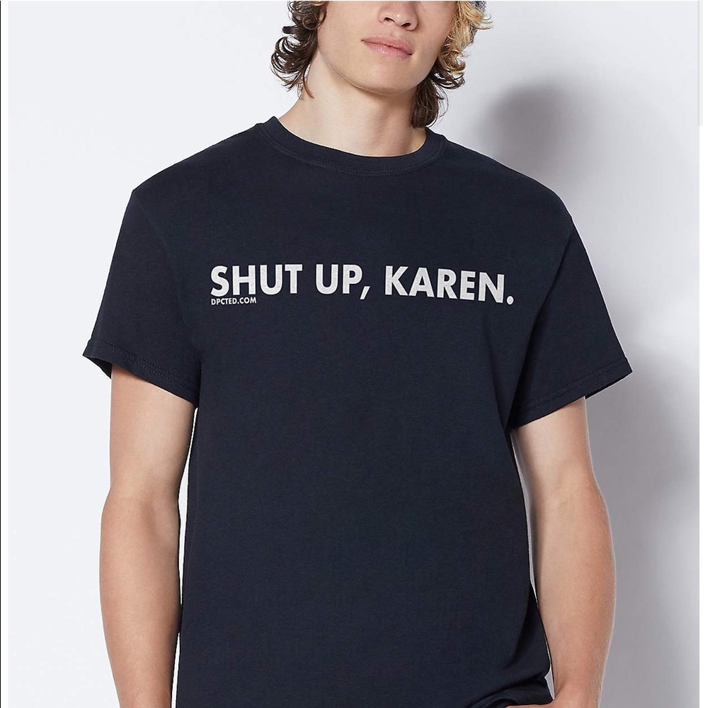 Shut up Karen Spencer’s shirt never worn